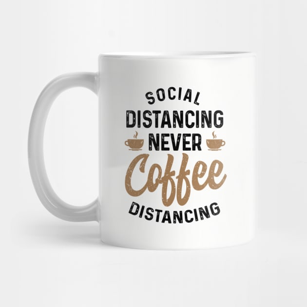 Social Distancing never Coffee Distancing t-shirt by Coffee Addict